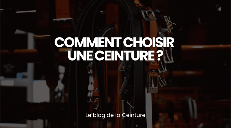 Comment choisir une ceinture ? - Le guide Le monde de la Ceinture - Le monde de la ceinture 